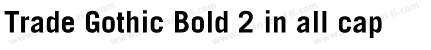 Trade Gothic Bold 2 in all caps字体转换